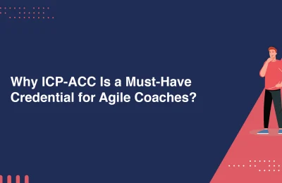 Why ICP-ACC Is a Must-Have Credential for Agile Coaches?