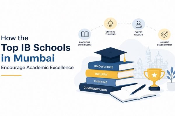 How the Top IB Schools in Mumbai Encourage Academic Excellence